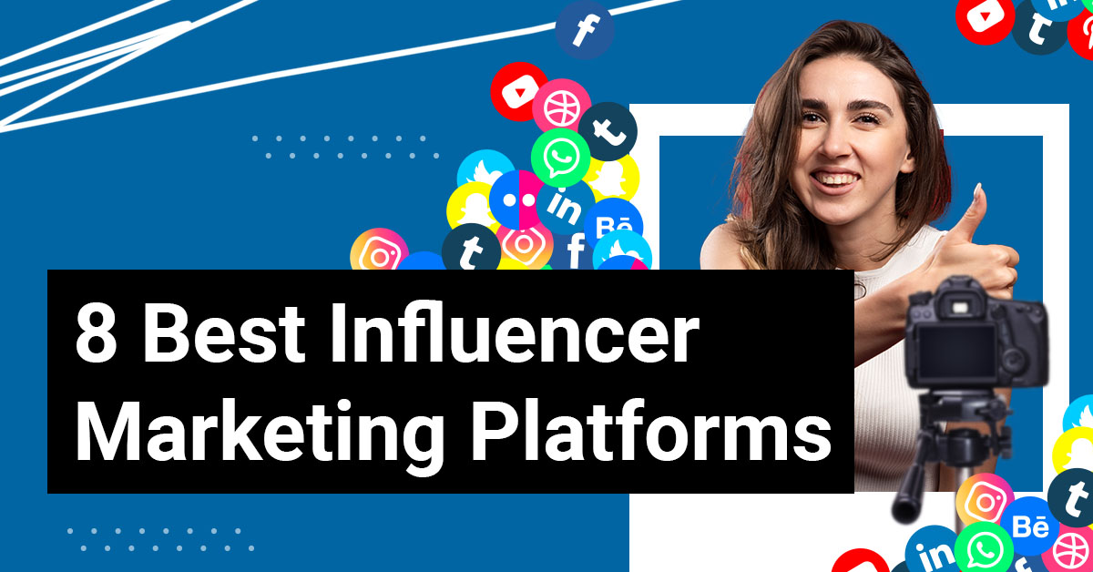 The 8 Best Influencer Marketing Platforms – What Each One Does Best