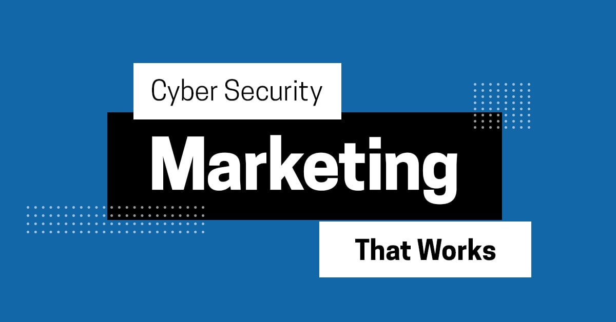Cybersecurity Marketing: How to Break Through the Noise in 2025 and Beyond