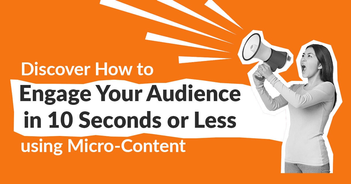 The Power of Micro-Content Marketing: How to Engage in 10 Seconds or Less