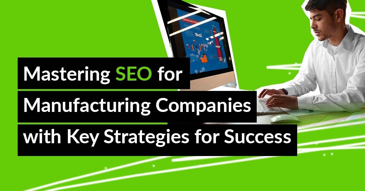 SEO for Manufacturing Companies: Best Practices and Tips